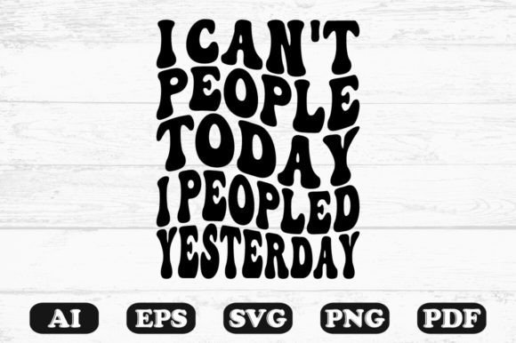 I Can’t People Today T-shirt Graphics & Crafts