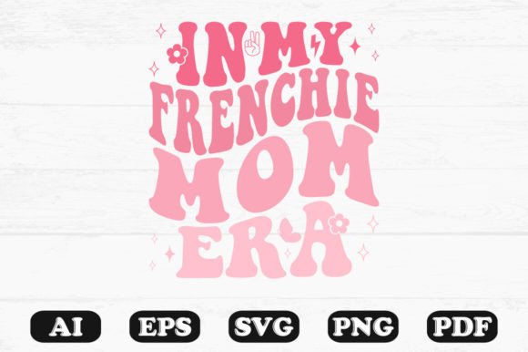 In My Frenchie Mom Era Retro Wavy SVG Graphics