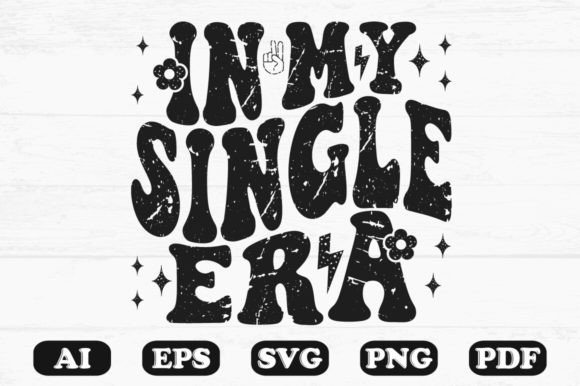 In My Single Era T-shirt Design: Graphics for Crafts & Content